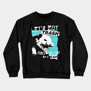 Let's Eat Trash And Get Hit By A Car Crewneck Sweatshirt